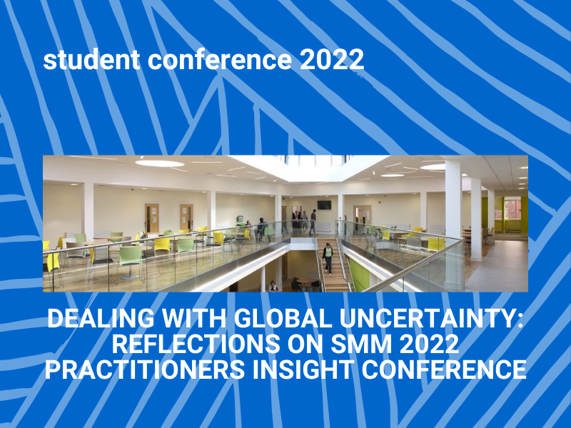 Dealing with Global Uncertainty: Reflections on SMM 2022 Practitioners Insight Conference 